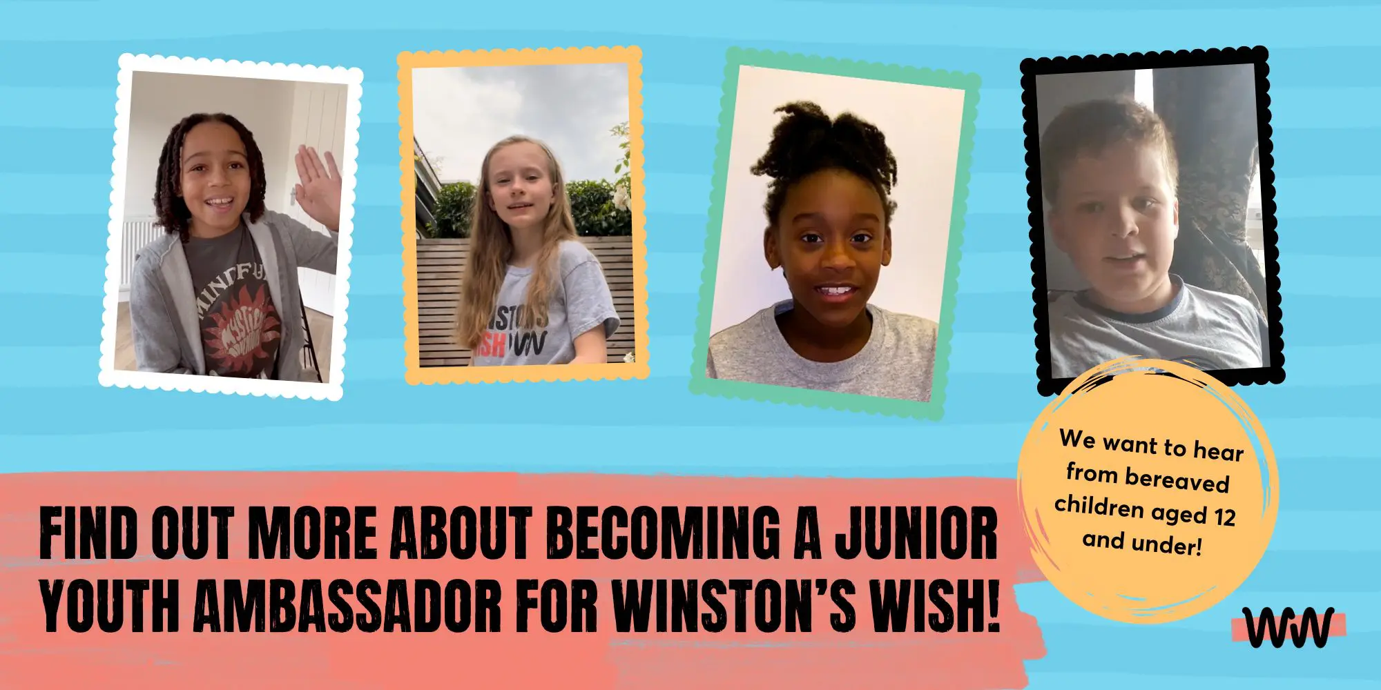 Junior Youth Team banner featuring four ambassadors and text that reads: We want to hear from bereaved children aged 12 and under? Find out more about becoming a Junior Youth Ambassador for Winston's Wish.
