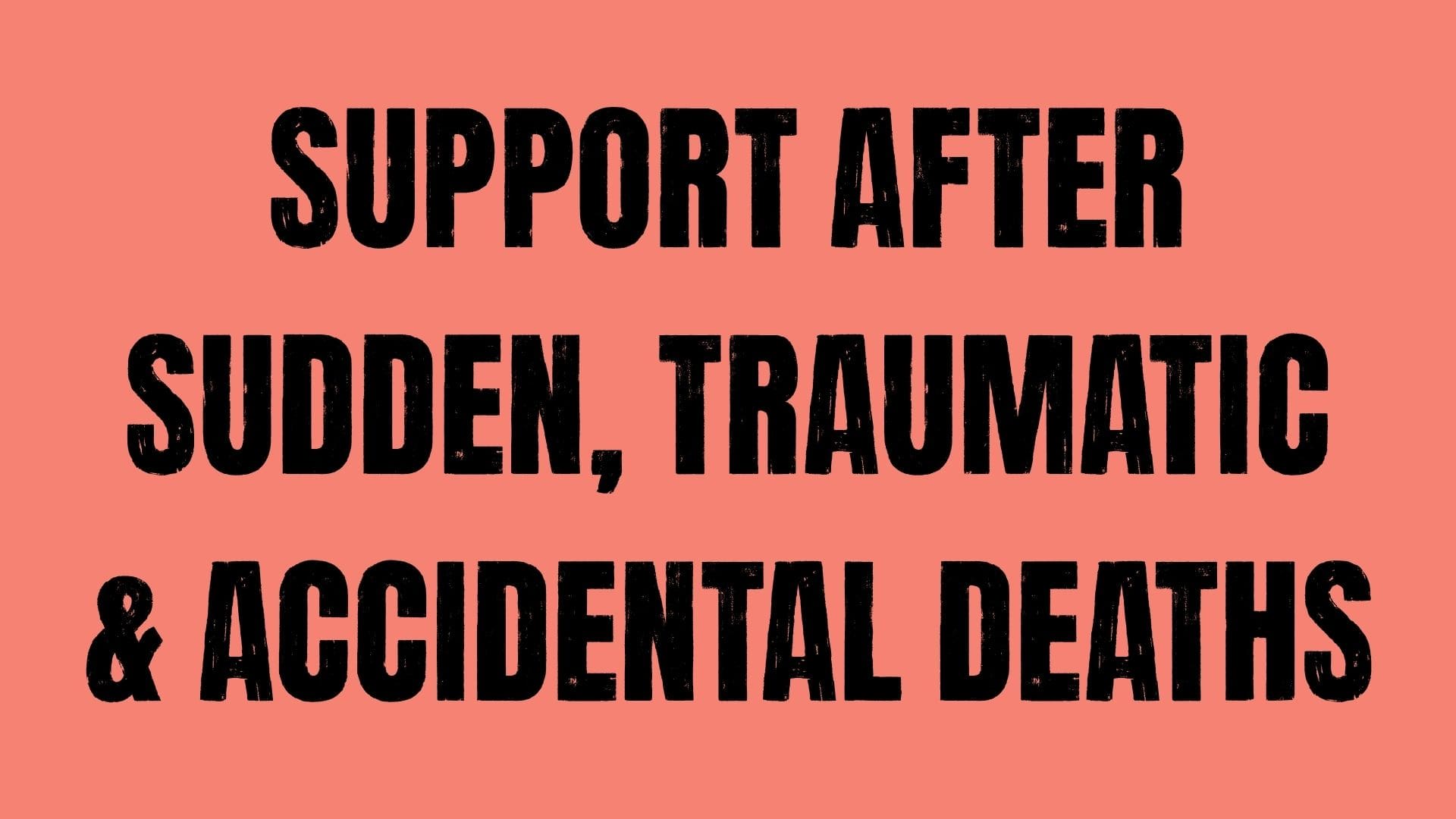 Support after sudden, traumatic and accidental deaths written on a coral background
